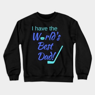 I have the World's Best (Hockey) Dad! Crewneck Sweatshirt